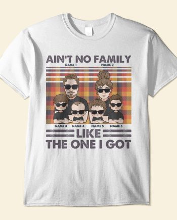 Ain't No Family Like The One I Got - Personalized Shirt - Thanksgiving Gift For Family Members - Family Illustration