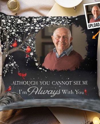 Although You Cannot See Me I'm Always With You - Personalized Photo Pillow